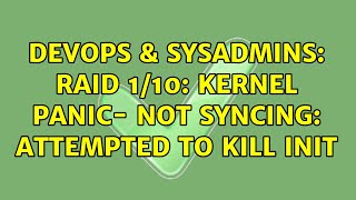 DevOps & SysAdmins: Raid 1/10: Kernel panic- not syncing: attempted to kill init