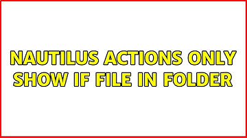 Nautilus Actions Only Show if File in Folder