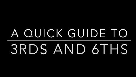 A Quick Guide To Thirds And Sixths