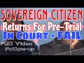 Sovereign Citizen Returns for Pre-Trial in Court FAIL Followup