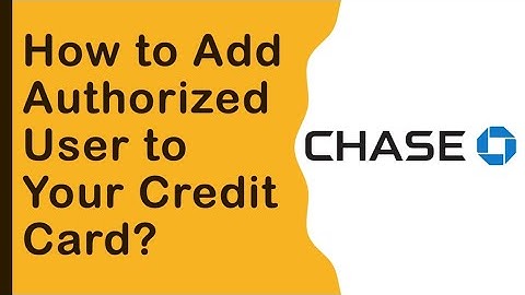 Chase: How to add Authorized User to your Credit Card?