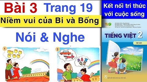Tiếng Việt Lớp 2 | Bài 3 | NÓI VÀ NGHE | Niềm vui của Bi và Bống | Trang 19 | Kết nối tri thức với