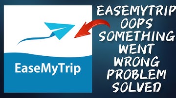 How To Solve EaseMyTrip App "Oops Something Went Wrong. Please Try Again Later" Problem