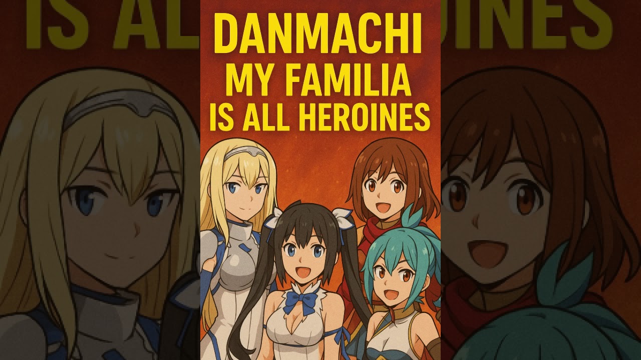 Danmachi: My Familia Is All Heroines