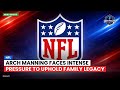 Arch Manning Faces Intense Pressure to Uphold Family Legacy