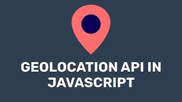 How to Use Geolocation API in Javascript