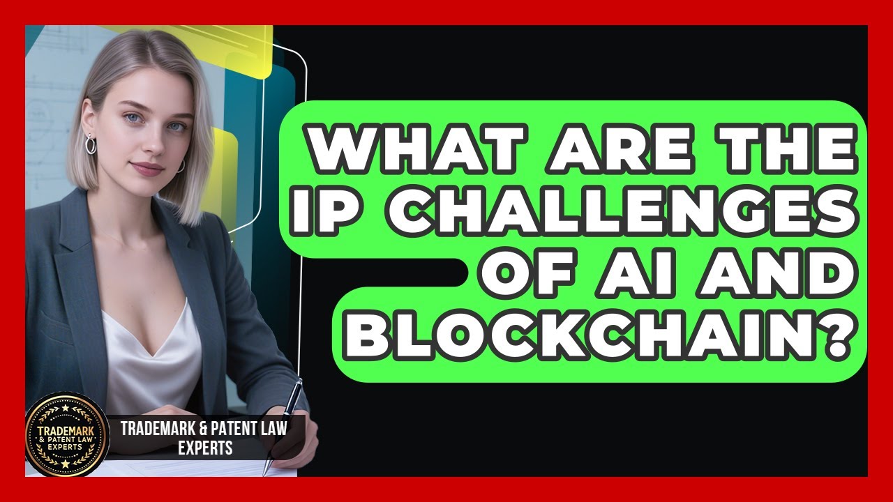 What Are The IP Challenges Of AI And Blockchain? - Trademark and Patent Law Experts