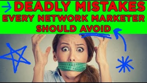 biggest mistakes network marketers make - and how to avoid them