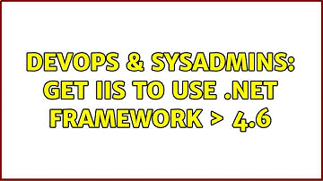 DevOps & SysAdmins: Get IIS to use .NET Framework ＞ 4.6
