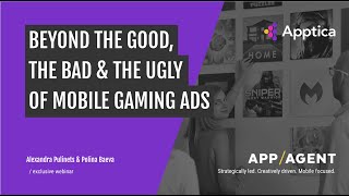 [Apptica x AppAgent Webinar] Beyond Clickbait: The Good, The Bad &amp; The Ugly of Mobile Game Ads