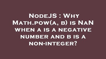 NodeJS : Why Math.pow(a, b) is NaN when a is a negative number and b is a non-integer?