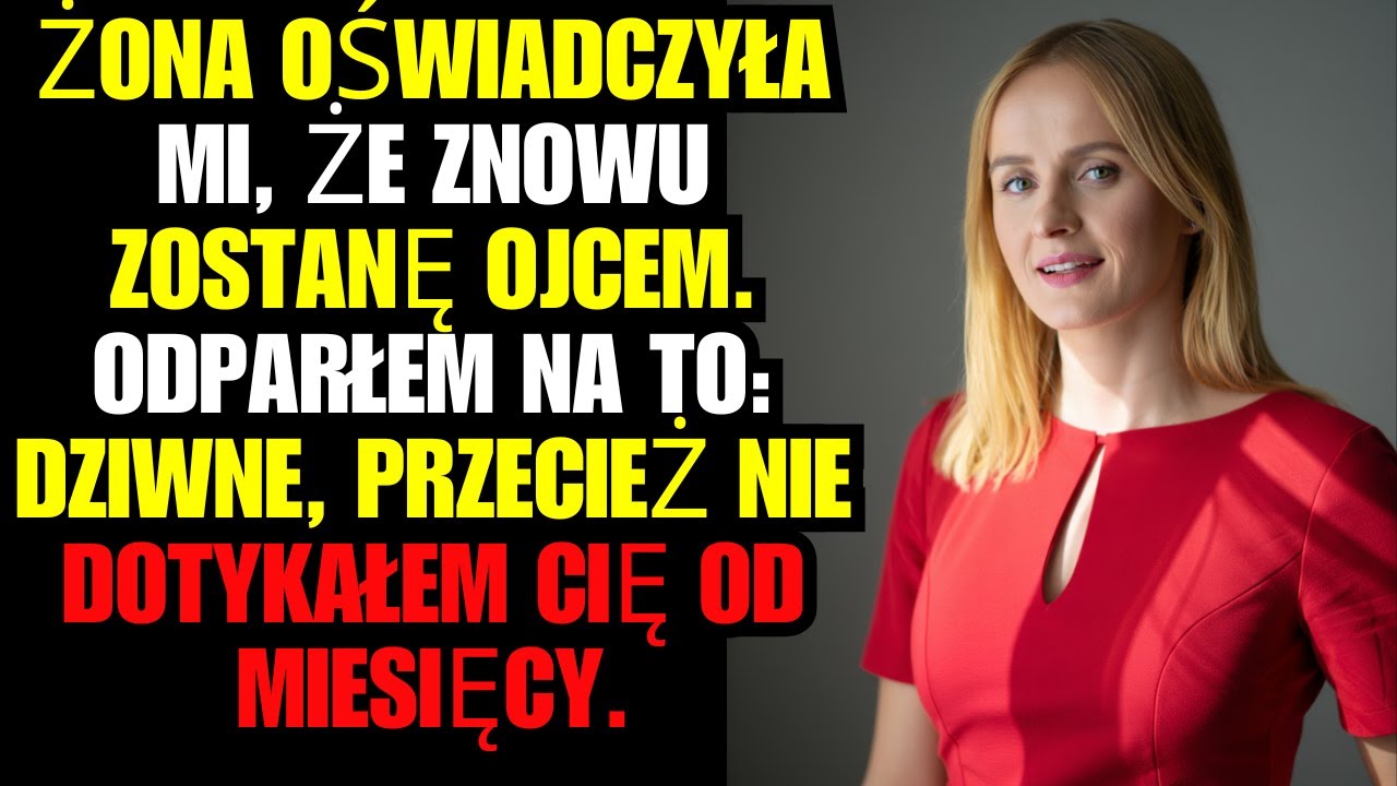 Żona oświadczyła mi, że znowu zostanę ojcem. Odparłem na to: Dziwne, przecież nie dotykałem cię...