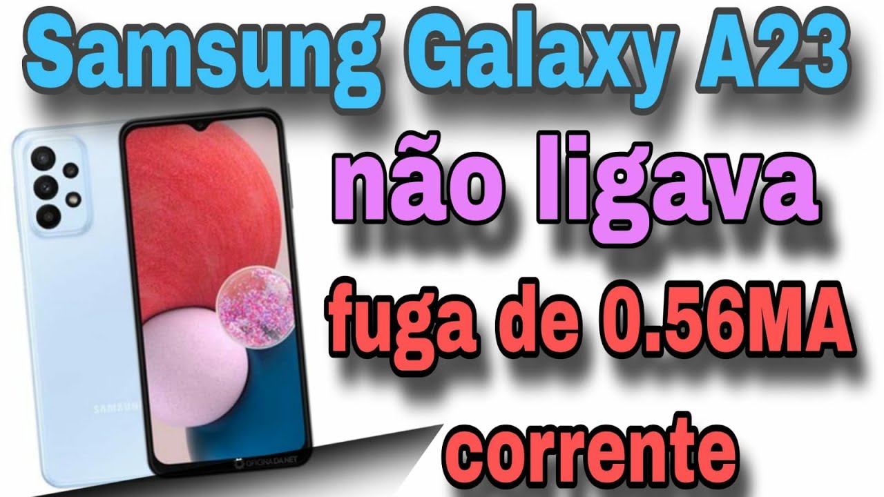 Samsung Galaxy A23,não ligava, fuga de 0.56MA de corrente, resolvido 🙏 ...