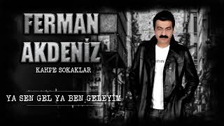 FERMAN AKDENİZ YA SEN GEL YA BEN GELEYİM