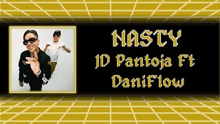 JD Pantoja Ft Dani Flow - NASTY - LETRA (No Oficial) Lyrics