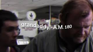 Grandaddy - A.m. 180 Slowed