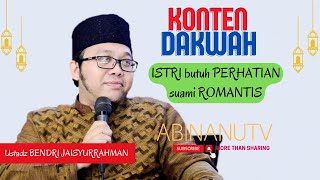 ISTRI butuh PERHATIAN suami ROMANTIS - Ustadz BENDRI JAISYURRAHMAN | KONTEN DAKWAH | AbiNanuTV
