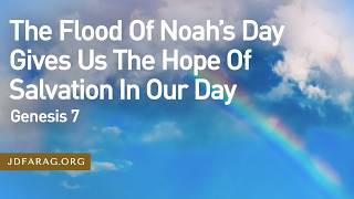 The Flood Of Noah’s Day Gives Us The Hope Of Salvation In Our Day, Genesis 7 – June 4th, 2026