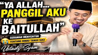 YA ALLAH, PANGGIL AKU KE BAITULLAH. Ceramah Ini Bikin Hati Bergetar! | Ustadz Syam