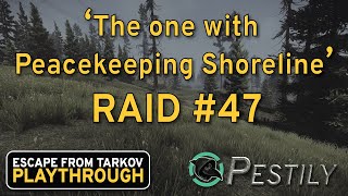 The One With Peacekeeping Shoreline - Raid #47 - Full Playthrough Series - Escape from Tarkov