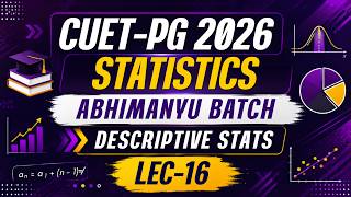 LEC-16: CUET-PG 2026 Statistics : Abhimanyu Batch: Descriptive Statistics | MathStats@8810409392