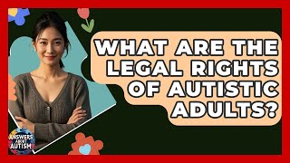 What Are The Legal Rights Of Autistic Adults - Answers About Autism