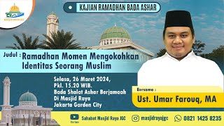 'Ramadhan Momen Mengokohkan Identitas seorang Muslim' | Ust. Umar Farouq, MA  | Masjid Raya JGC