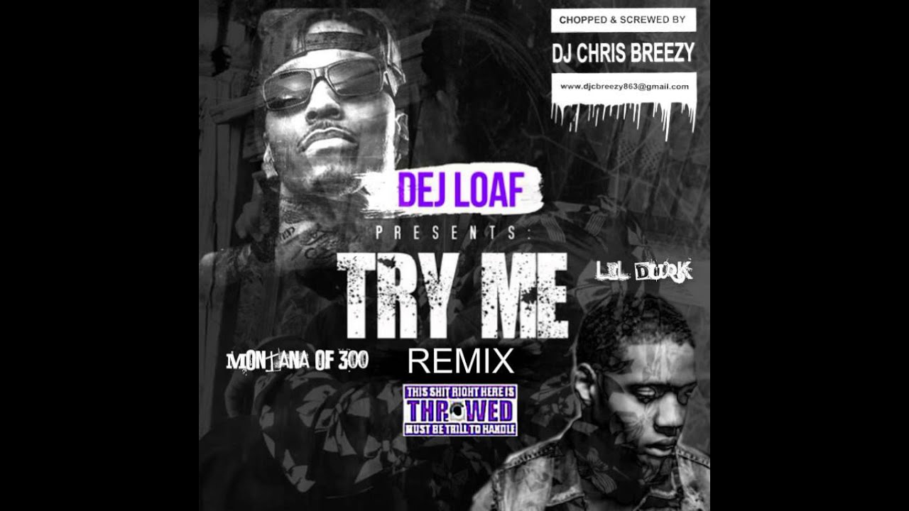 Try Me (Remix)-Dej Loaf Feat. Lil Durk & Montana of 300 (C&S By DJ Chris Breezy)