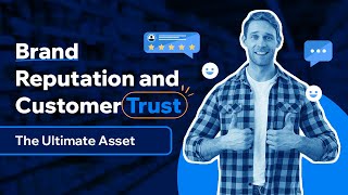 Brand Reputation and Customer Trust: The Ultimate Asset