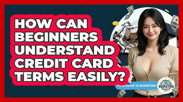 How Can Beginners Understand Credit Card Terms Easily? - Your Guide to Budgeting