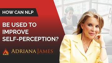 How Can NLP be Used to Improve Self Perception? - Dr. Adriana James, NLP Master Trainer