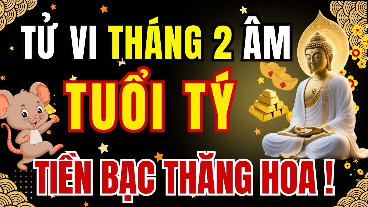 TỬ VI THÁNG 2 ÂM LỊCH NĂM 2026 TUỔI TÝ: NÓNG TÍNH BẤT NGỜ – TIỀN BẠC VẪN ÀO ÀO ĐỔ VỀ! 💰🔥