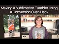 Sublimation Tumbler - Convection Oven Hack