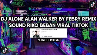 DJ ALONE ALAN WALKER BY FEBRY REMIX SOUND RIKO BEBAN VIRAL TIKTOK YANG KALIAN CARI (SLOWED REVERB)