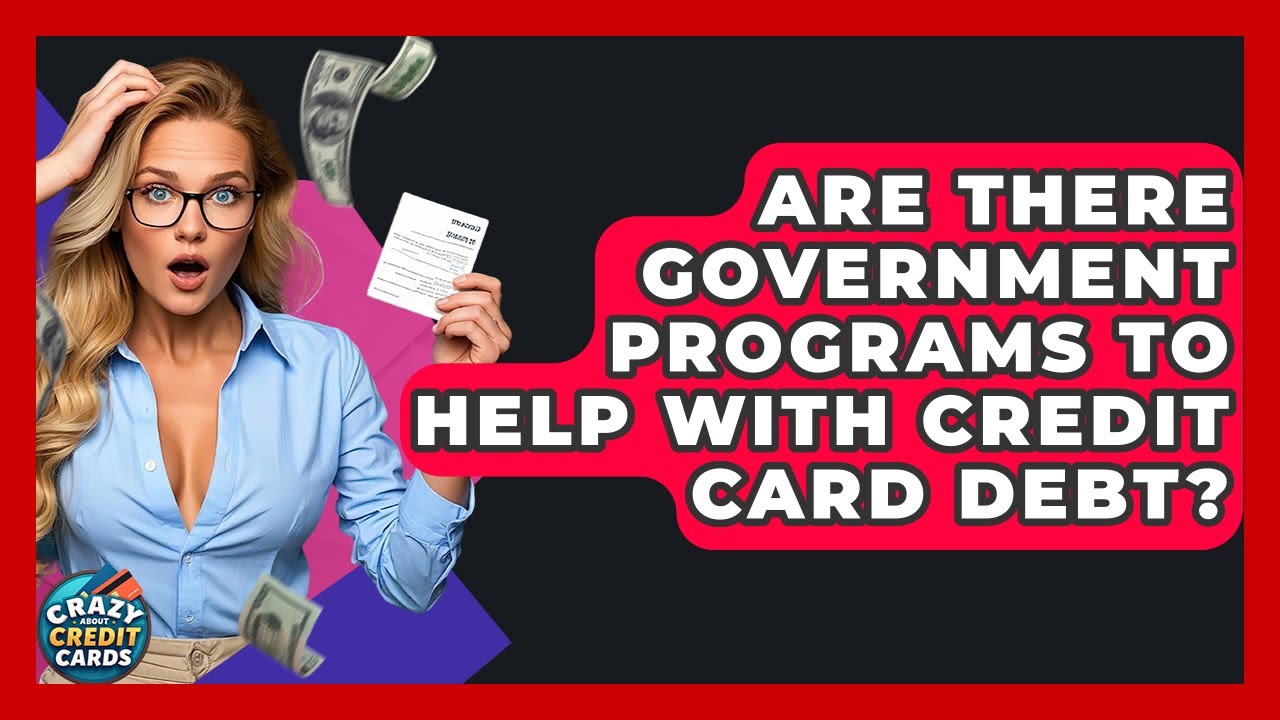 Are There Government Programs To Help With Credit Card Debt? | Crazy About Credit Cards