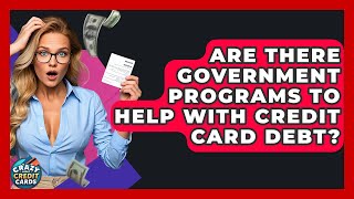 Are There Government Programs To Help With Credit Card Debt? | Crazy About Credit Cards