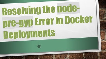 Resolving the node-pre-gyp Error in Docker Deployments