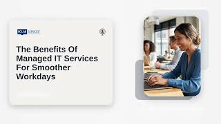 The Benefits Of Managed IT Services For Smoother Workdays