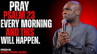 **MOST POWERFUL PSALM 23 MORNING PRAYER TO START YOUR DAY | Apostle Joshua Selman**