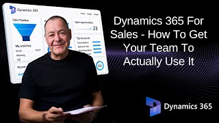 Dynamics 365 For Sales - How To Get Your Team To Actually Use It