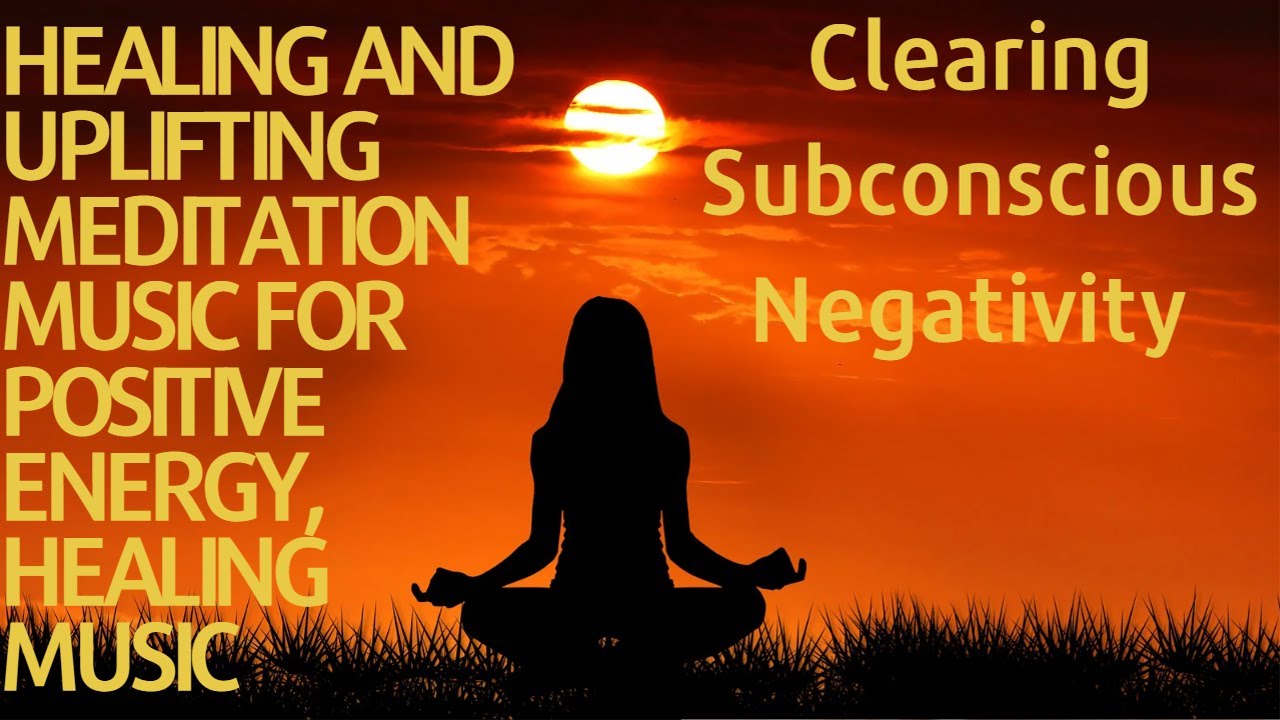 Healing and Uplifting Meditation Music for Positive Energy. Healing