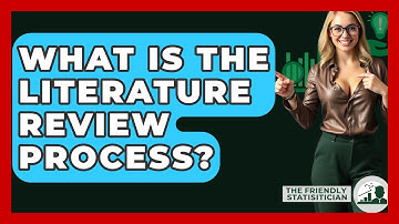 What Is The Literature Review Process? - The Friendly Statistician