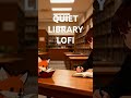 LoTuneFox – Quiet Library LoFi for Studying, Focus &amp; Reading #lofi #lofihiphop #lofimu #cozynights