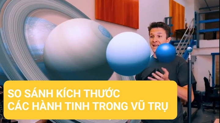 So sánh kích thước các hành tinh trong vũ trụ năm 2024