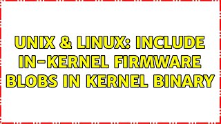 Unix &amp; Linux: Include in-kernel firmware blobs in kernel binary
