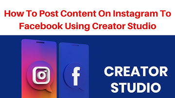 How to post content on instagram to facebook using creator studio