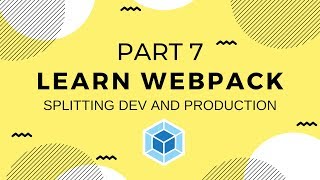 Learn Webpack Pt. 7: Splitting Dev & Production