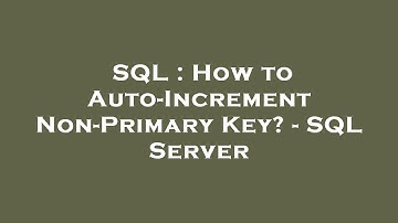 SQL : How to Auto-Increment Non-Primary Key? - SQL Server