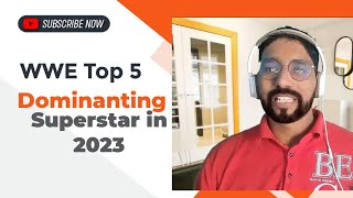 WWE Top 5 Most Dominating Super Star 2023 - Detail In Hindi