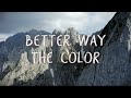 The color  better way official lyric